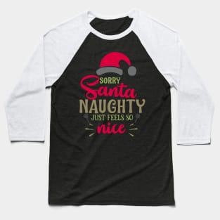 Sorry santa naughty just feels Baseball T-Shirt